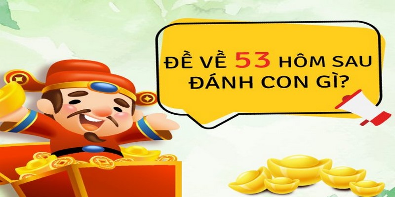 de ve 53 hom sau danh con gi 2 Chạm đuôi 1 số lần vào là 7 con đây là một chạm đuôi có sự ổn định