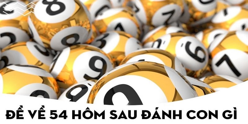 de ve 54 hom sau danh con gi 2 Việc theo dõi, phân tích thống kê xổ số khi đề về 54 là một phương pháp quan trọng