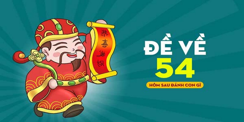 de ve 54 hom sau danh con gi 3 Trong trường hợp đề về 54 bạn có thể dựa vào thống kê các chạm đề