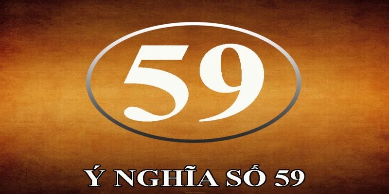 de ve 59 hom sau danh con gi 1 59 được coi là biểu tượng của tài lộc và may mắn tự thân