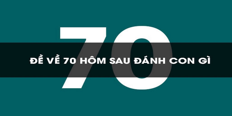 de ve 70 hom sau danh con gi 2 Trong giấc mơ con đề về 70 hôm sau đánh con gì có thể biểu thị sự cầu tiến